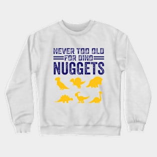 Never Too Old For Dino Nuggets Cute Nuggies Crewneck Sweatshirt